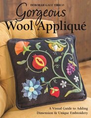 Gorgeous Wool Applique: A Visual Guide to Adding Dimension & Unique Embroidery kaina ir informacija | Knygos apie sveiką gyvenseną ir mitybą | pigu.lt