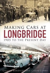 Making Cars at Longbridge: 1905 to the Present Day цена и информация | Путеводители, путешествия | pigu.lt