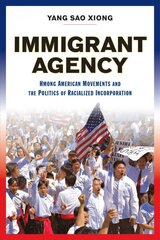 Immigrant Agency: Hmong American Movements and the Politics of Racialized Incorporation kaina ir informacija | Socialinių mokslų knygos | pigu.lt