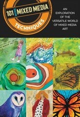 101 More Mixed Media Techniques: An exploration of the versatile world of mixed media art Second Edition, New Edition with new cover & price kaina ir informacija | Knygos apie meną | pigu.lt