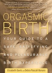 Orgasmic Birth: Your Guide to a Safe, Satisfying, and Pleasurable Birth Experience цена и информация | Самоучители | pigu.lt