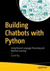 Building Chatbots with Python: Using Natural Language Processing and Machine Learning 1st ed. цена и информация | Книги по экономике | pigu.lt