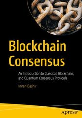 Blockchain Consensus: An Introduction to Classical, Blockchain, and Quantum Consensus Protocols 1st ed. kaina ir informacija | Ekonomikos knygos | pigu.lt
