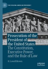 Prosecution of the President of the United States: The Constitution, Executive Power, and the Rule of Law 1st ed. 2022 kaina ir informacija | Socialinių mokslų knygos | pigu.lt