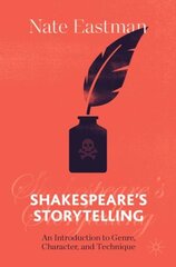 Shakespeare's Storytelling: An Introduction to Genre, Character, and Technique 1st ed. 2021 цена и информация | Исторические книги | pigu.lt