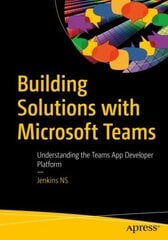 Building Solutions with Microsoft Teams: Understanding the Teams App Developer Platform 1st ed. kaina ir informacija | Ekonomikos knygos | pigu.lt