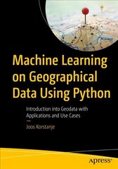 Machine Learning on Geographical Data Using Python: Introduction into Geodata with Applications and Use Cases 1st ed. kaina ir informacija | Ekonomikos knygos | pigu.lt