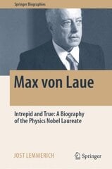 Max von Laue: Intrepid and True: A Biography of the Physics Nobel Laureate 1st ed. 2022 kaina ir informacija | Ekonomikos knygos | pigu.lt