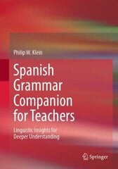 Spanish Grammar Companion for Teachers: Linguistic Insights for Deeper Understanding 1st ed. 2022 kaina ir informacija | Užsienio kalbos mokomoji medžiaga | pigu.lt