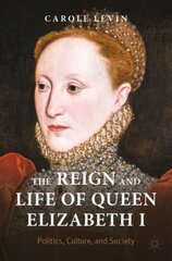 Reign and Life of Queen Elizabeth I: Politics, Culture, and Society 1st ed. 2022 цена и информация | Исторические книги | pigu.lt