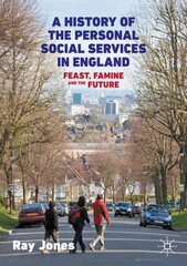 A History of the Personal Social Services in England: Feast, Famine and the Future 1st ed. 2020 цена и информация | Книги по социальным наукам | pigu.lt