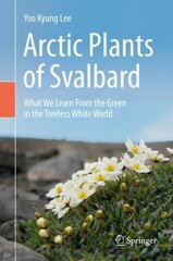 Arctic Plants of Svalbard: What We Learn From the Green in the Treeless White World 1st ed. 2020 kaina ir informacija | Ekonomikos knygos | pigu.lt