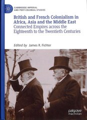 British and French Colonialism in Africa, Asia and the Middle East: Connected Empires across the Eighteenth to the Twentieth Centuries 1st ed. 2019 kaina ir informacija | Istorinės knygos | pigu.lt