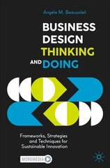 Business Design Thinking and Doing: Frameworks, Strategies and Techniques for Sustainable Innovation 1st ed. 2022 kaina ir informacija | Ekonomikos knygos | pigu.lt