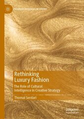 Rethinking Luxury Fashion: The Role of Cultural Intelligence in Creative Strategy 1st ed. 2020 kaina ir informacija | Ekonomikos knygos | pigu.lt