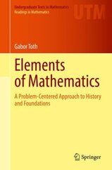 Elements of Mathematics: A Problem-Centered Approach to History and Foundations 1st ed. 2021 kaina ir informacija | Ekonomikos knygos | pigu.lt