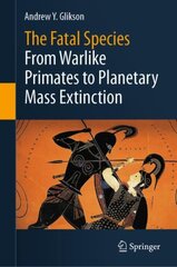 Fatal Species: From Warlike Primates to Planetary Mass Extinction 1st ed. 2021 цена и информация | Книги по социальным наукам | pigu.lt