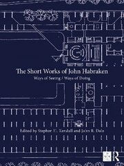 Short Works of John Habraken: Ways of Seeing / Ways of Doing цена и информация | Книги по архитектуре | pigu.lt