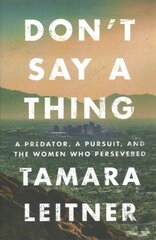 Don't Say a Thing: A Predator, a Pursuit, and the Women Who Persevered цена и информация | Биографии, автобиогафии, мемуары | pigu.lt