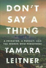 Don't Say a Thing: A Predator, a Pursuit, and the Women Who Persevered kaina ir informacija | Biografijos, autobiografijos, memuarai | pigu.lt