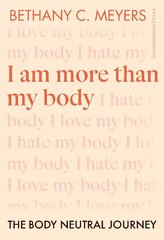 I Am More Than My Body: The Body Neutral Journey kaina ir informacija | Saviugdos knygos | pigu.lt