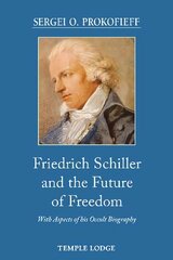 Friedrich Schiller and the Future of Freedom: With Aspects of his Occult Biography kaina ir informacija | Dvasinės knygos | pigu.lt