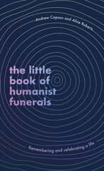 Little Book of Humanist Funerals: Remembering and celebrating a life kaina ir informacija | Istorinės knygos | pigu.lt