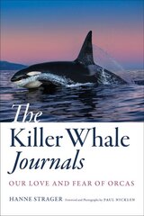 Killer Whale Journals: Our Love and Fear of Orcas цена и информация | Книги о питании и здоровом образе жизни | pigu.lt