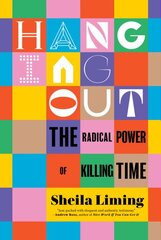 Hanging Out: The Radical Power of Killing Time kaina ir informacija | Socialinių mokslų knygos | pigu.lt