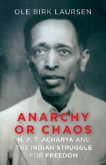 Anarchy or Chaos: M. P. T. Acharya and the Indian Struggle for Freedom kaina ir informacija | Biografijos, autobiografijos, memuarai | pigu.lt