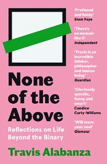 None of the Above: Reflections on Life Beyond the Binary Main цена и информация | Биографии, автобиографии, мемуары | pigu.lt