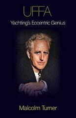 UFFA: Yachting's Eccentric Genius цена и информация | Биографии, автобиогафии, мемуары | pigu.lt