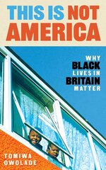 This is Not America: Why Black Lives in Britain Matter Main цена и информация | Книги по социальным наукам | pigu.lt