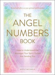Angel Numbers Book: How to Understand the Messages Your Spirit Guides Are Sending You цена и информация | Самоучители | pigu.lt