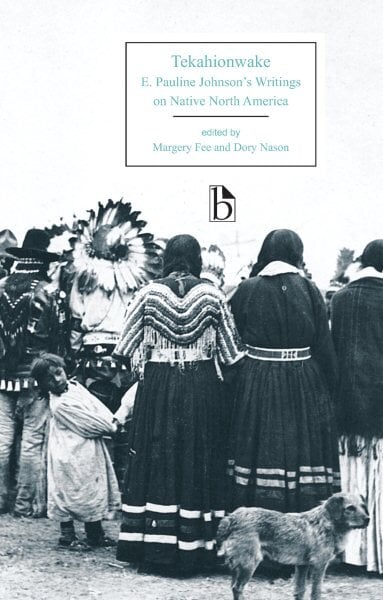 Tekahionwake: E. Pauline Johnson's Writings on Native North America цена и информация | Istorinės knygos | pigu.lt