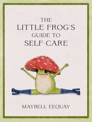 Little Frog's Guide to Self-Care: Affirmations, Self-Love and Life Lessons According to the Internet's Beloved Mushroom Frog kaina ir informacija | Fantastinės, mistinės knygos | pigu.lt