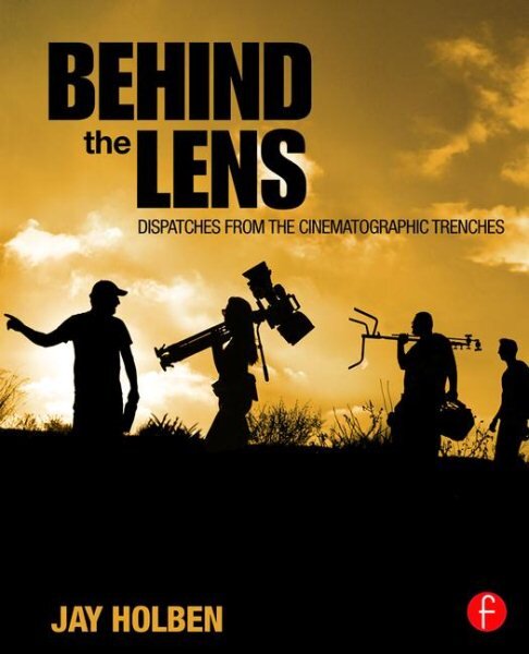 Behind the Lens: Dispatches from the Cinematographic Trenches kaina ir informacija | Fotografijos knygos | pigu.lt