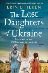 Lost Daughters of Ukraine: A BRAND NEW heartbreaking WW2 historical novel inspired by a true story for 2023 - From the bestselling author of The Memory Keeper of Kyiv. цена и информация | Фантастика, фэнтези | pigu.lt