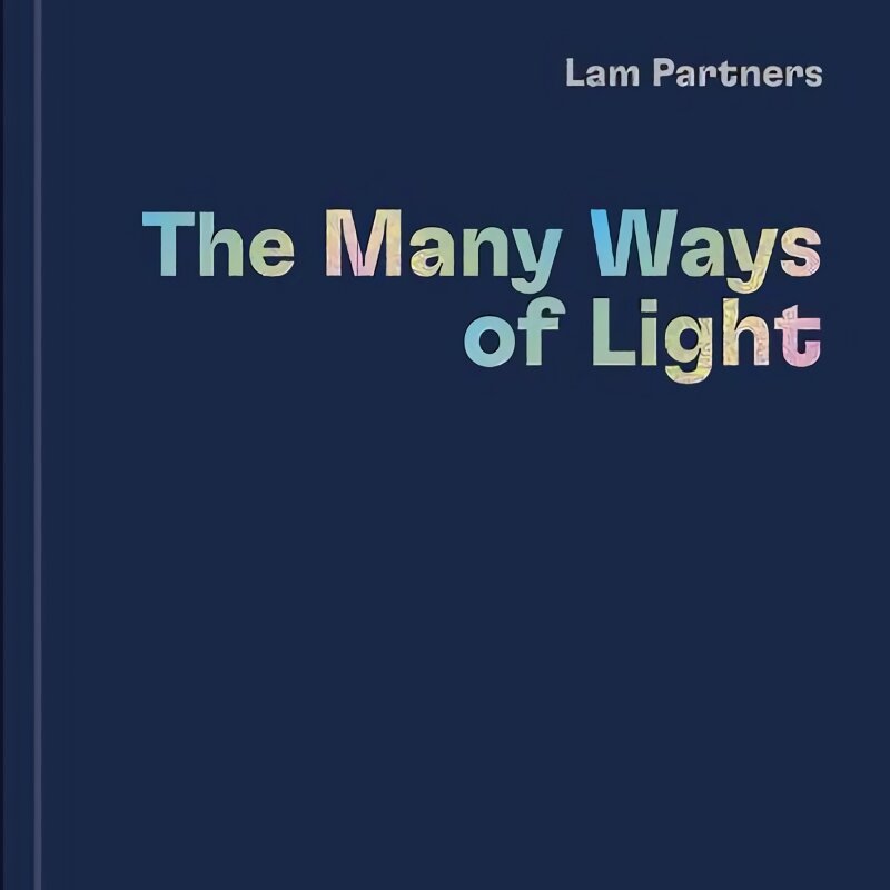 Lam Partners: The Many Ways of Light kaina ir informacija | Knygos apie meną | pigu.lt