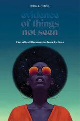 Evidence of Things Not Seen: Fantastical Blackness in Genre Fictions kaina ir informacija | Istorinės knygos | pigu.lt