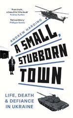 Small, Stubborn Town: Life, death and defiance in Ukraine kaina ir informacija | Istorinės knygos | pigu.lt