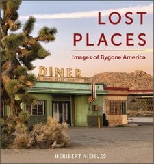 Lost Places: Images of Bygone America цена и информация | Книги по фотографии | pigu.lt