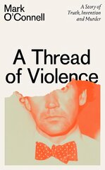 Thread of Violence: A Story of Truth, Invention, and Murder цена и информация | Биографии, автобиогафии, мемуары | pigu.lt