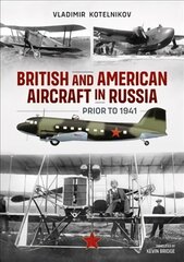 British and American Aircraft in Russia Prior to 1941 kaina ir informacija | Socialinių mokslų knygos | pigu.lt