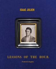 Isaac Julien: Lessons of the Hour - Frederick Douglass kaina ir informacija | Knygos apie meną | pigu.lt