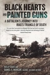Black Hearts and Painted Guns: A Battalion's Journey into Iraq's Triangle of Death kaina ir informacija | Istorinės knygos | pigu.lt