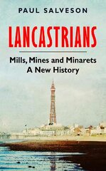 Lancastrians: Mills, Mines and Minarets: A New History kaina ir informacija | Knygos apie sveiką gyvenseną ir mitybą | pigu.lt