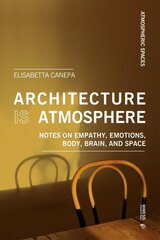 Architecture is Atmosphere: Notes on Empathy, Emotions, Body, Brain, and Space kaina ir informacija | Istorinės knygos | pigu.lt