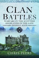 Clan Battles: Warfare in the Scottish Highlands цена и информация | Исторические книги | pigu.lt