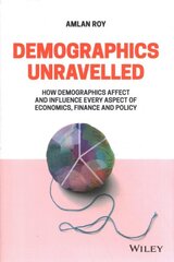 Demographics Unravelled: How Demographics Affect and Influence Every Aspect of Economics, Finance and Policy kaina ir informacija | Ekonomikos knygos | pigu.lt